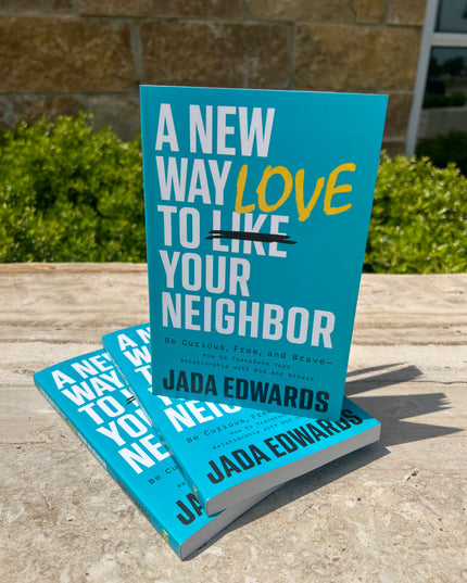 A New Way To Love Your Neighbor By Jada Edwards