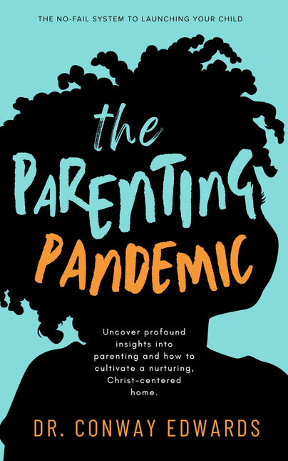The Parenting Pandemic By Dr. Conway Edwards