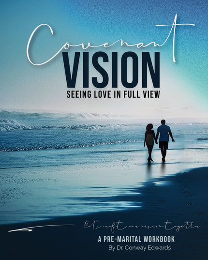 Covenant Vision - Seeing Love In Full View : A Pre-Marital  Workbook By Dr.Conway Edwards