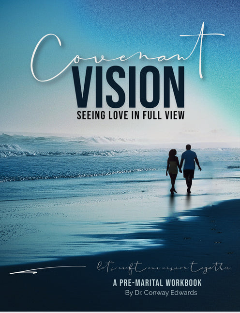Covenant Vision - Seeing Love In Full View : A Pre-Marital  Workbook By Dr.Conway Edwards