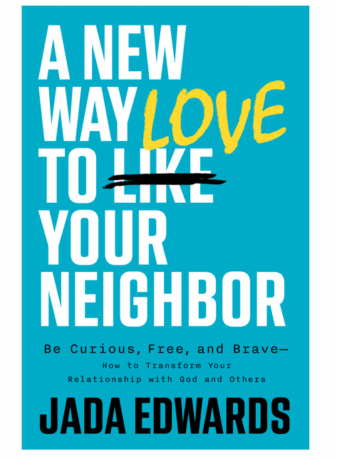 A New Way To Love Your Neighbor By Jada Edwards
