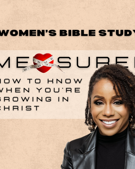 FALL 2024 WBS - MEASURED- HOW TO KNOW WHEN YOU'RE GROWING IN CHRIST- Lesson 4