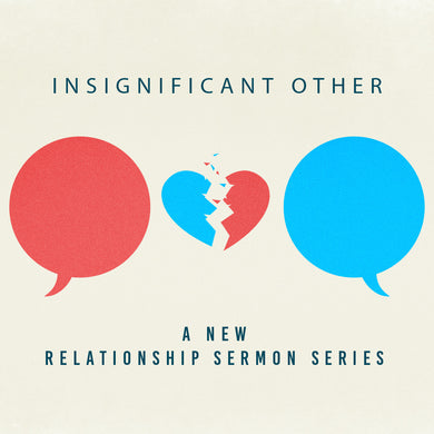 Insignificant Other - A Relationship Sermon Series - Digital Download
